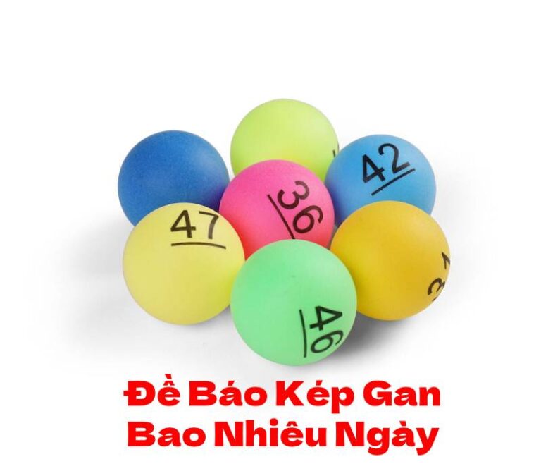 Đề Kép Là Gì? - Đề Báo Kép Gan Lâu Nhất Nhất Là Bao Nhiêu Ngày